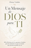 Un Mensaje de DIOS para TI: 100 reflexiones de fe, esperanza y fortaleza para los momentos en que tu corazón más necesita escuchar Su voz (Spanish Edition) B0HCZQPT6Z Book Cover