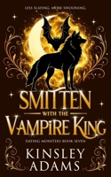 Smitten with the Vampire King: A Fated Mates Vampire and Vampire Slayer Romance 1989308538 Book Cover