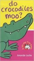 Do Crocodiles Moo?: Lift-the-Flap books Handprint Books (A Lift-the-Flap Handprint Books) 1854306464 Book Cover
