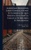Albertani Brixiensis Liber Consolationis Et Consilii, Ex Quo Hausta Esta Fabula Gallica De Melibeo Et Prudentia (Latin Edition) 1024515397 Book Cover