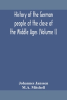 History of the German people at the close of the Middle Ages (Volume I) 9354159419 Book Cover