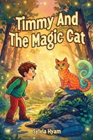 Timmy and the Magic Cat: A Story of Friendship, Courage, and Magic 1918465134 Book Cover