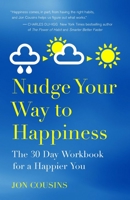 Nudge Your Way to Happiness: The 30 Day Workbook for a Happier You 1530042607 Book Cover