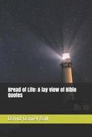 Bread of Life: A lay view of Bible Quotes 1097912507 Book Cover