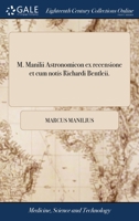 M. Manilii Astronomicon ex recensione et cum notis Richardi Bentleii. 1140986961 Book Cover