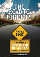 The Road to Liberty: Bringing an End to the 16th and 17th Unprincipled Amendments B0CLWLBCTF Book Cover