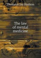 The Law of Mental Medicine; the Correlation of the Facts of Psychology and Histology in Their Relation to Medical Therapeutics 1013734912 Book Cover