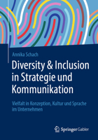 Diversity & Inclusion in Strategie und Kommunikation: Vielfalt in Konzeption, Kultur und Sprache im Unternehmen (German Edition) 3658401524 Book Cover