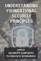 Understanding Foundational Security Principles: Apply Security Concepts To Specific Scenarios: Risk Assessment Techniques B09BLY79FM Book Cover