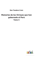 Memorias de los Virreyes que han gobernado el Perù: Tomo 5 3752487151 Book Cover