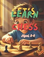 Let's Learn Chess: A Fun & Easy Guide for Kids Ages 3–6 B0F7F9WXRJ Book Cover