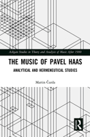 The Music of Pavel Haas: Analytical and Hermeneutical Studies 1032235624 Book Cover
