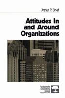 Attitudes In and Around Organizations (Foundations for Organizational Science) 0761900977 Book Cover