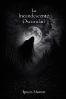 La Incandescente Oscuridad (Spanish Edition) B0GYQHTFW4 Book Cover