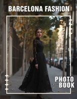 Barcelona Fashion Photo Book: Showcasing 40 Stunning Images Capturing Vibrant Styles In The Heart Of Barcelona B0DQBX7D64 Book Cover