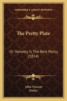 The Pretty Plate: Or Honesty Is The Best Policy 1165588439 Book Cover