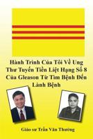 Hanh Trinh Của Toi Về Ung Thư Tuyến Tiền Liệt Hạng Số 8 Của Gleason Từ Tim Bệnh Đến Lanh Bệnh (My Journey with Prostat 1936449978 Book Cover