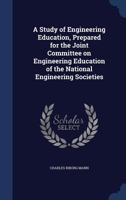 A Study of Engineering Education, Prepared for the Joint Committee on Engineering Education of the National Engineering Societies - Primary Source E 1286281512 Book Cover