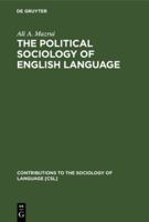 The Political Sociology of the English Language: An African Perspective (Contributions to the Sociology of Language, 7) 9027978212 Book Cover