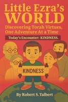 Little Ezra's World __ Discovering Torah Virtue, One Adventure At a Time: Today's Encounter: KINDNESS B0GSGB26H1 Book Cover