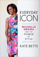 Everyday Icon: Michelle Obama and the Power of Style 0307591433 Book Cover