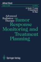 Tumor Response Monitoring and Treatment Planning: Advanced Radiation Therapy 3540547835 Book Cover