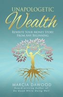 Unapologetic Wealth: Rewrite Your Money Story from Any Beginning (Wealth Reimagined) B0G87RF4G6 Book Cover