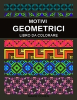 Motivi Geometrici: Libro da Colorare per Adolescenti e Adulti | 50 Caleidoscopi, Patchwork e Disegni Geometrici per Aiutarti a Liberarti dallo Stress e Rilassarti B08RRJ95JN Book Cover