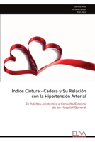 Índice Cintura - Cadera y Su Relación con la Hipertensión Arterial: En Adultos Asistentes a Consulta Externa de un Hospital General (Spanish Edition) 9999314759 Book Cover