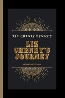 The Cheney Dynasty: Liz Cheney's Journey B0CPYD67YC Book Cover