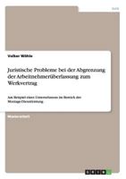 Juristische Probleme Bei Der Abgrenzung Der Arbeitnehmeruberlassung Zum Werkvertrag 3958201377 Book Cover