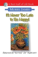 It's Never Too Late to Be Happy: Reparenting Yourself for Happiness 1884956262 Book Cover