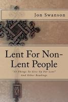 Lent For Non-Lent People: "33 Things To Give Up For Lent" And Other Readings 1495412067 Book Cover