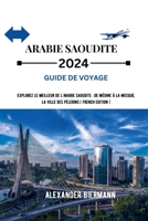 Guide de Voyage Arabie Saoudite 2024: Explorez le meilleur de l'Arabie saoudite: de Médine à La Mecque, la ville des pèlerins. B0CR99Q2QK Book Cover