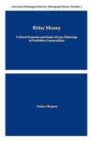 Bitter Money: Cultural Economy and Some African Meanings of Forbidden Commodities (American Ethnological Society Monograph Series) 0913167290 Book Cover