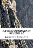 A Firm Foundation: From Genesis Chapters 1-3 1087831164 Book Cover