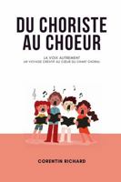 Du choriste au chœur: La voix autrement : un voyage créatif au cœur du chant choral (French Edition) 2959913302 Book Cover