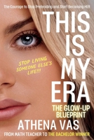 This Is My Era: The Glow Up Blue-Print; The Courage to Stop Pretending & Start Becoming HER: The Glow Up Blue-Print B0G6NR5147 Book Cover