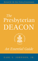 The Presbyterian Deacon: An Essential Guide 0664502377 Book Cover
