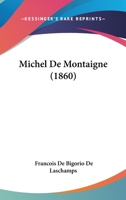Michel de Montaigne; Sa vie, ses oeuvres et son temps 1147268193 Book Cover