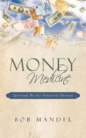 Money Medicine: Spiritual RX for Financial Disease 1440153108 Book Cover