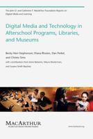 Digital Media and Technology in Afterschool Programs, Libraries, and Museums 0262515768 Book Cover