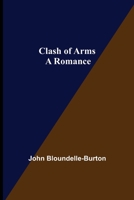 Clash of Arms; A Romance 1546557520 Book Cover