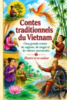Contes traditionnels du Vietnam racontés par des grands-mères (ILLUSTRÉS ET EN COULEUR): cinq grands contes de sagesse, de magie et de valeurs ancestrales (French Edition) B0HJB56RYZ Book Cover