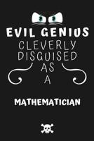 Evil Genius Cleverly Disguised As A Mathematician: Perfect Gag Gift For An Evil Mathematician Who Happens To Be A Genius! | Blank Lined Notebook ... Format | Office | Birthday | Christmas | Xmas 1677684364 Book Cover