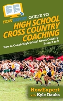 HowExpert Guide to High School Cross Country Coaching: How to Coach High School Cross Country From A to Z 1647588812 Book Cover