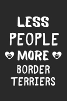 Less People More Border Terriers: Lined Journal, 120 Pages, 6 x 9, Funny Border Terrier Gift Idea, Black Matte Finish (Less People More Border Terriers Journal) 1673466842 Book Cover