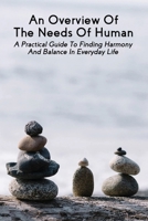 An Overview Of The Needs Of Human: A Practical Guide To Finding Harmony And Balance In Everyday Life: Human Mind Book B0915MBNVR Book Cover