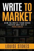 Write To Market: How to Write Your Book Faster and Get It Published 1719027315 Book Cover