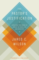 The Pastor's Justification: Applying the Work of Christ in Your Life and Ministry 1433536641 Book Cover